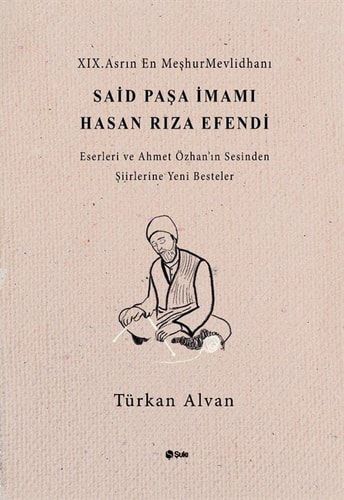 XIX. Asrın En Meşhur Mevlidhanı Said Paşa İmamı Hasan Rıza Efendi Eserleri ve Ahmet Özhan'ın Sesinden Şiirlerin Yeni Besteler