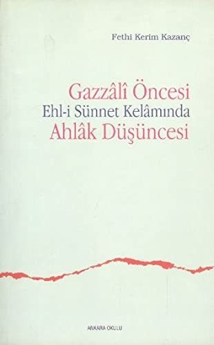 Gazzâlî Öncesi Ehl-i Sünnet Kelâmında Ahlâk Düşüncesi