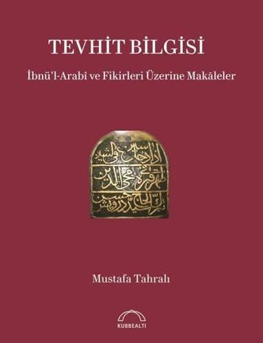 Tevhit Bilgisi İbnü'l-Arabî ve Fikirleri Üzerine Makāleler