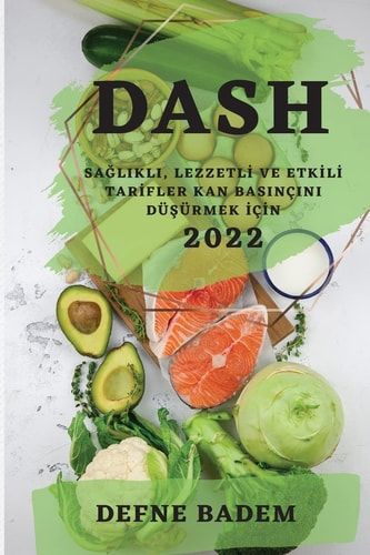 Dash 2022 SaĞlikli, Lezzetlİ Ve Etkİlİ Tarİfler Kan Basinçini DüŞürmek İçİn