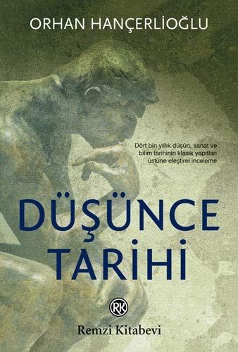 Düşünce Tarihi Dört Bin Yıllık Düşün, Sanat ve Bilim Tarihinin Klasik Yapıtları Üstüne Eleştirel İnceleme.