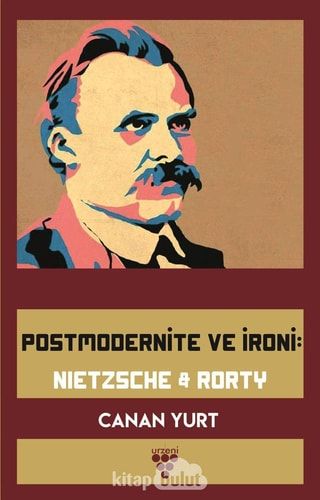 Postmodernite ve Ironi: Nietzsche & Rorty
