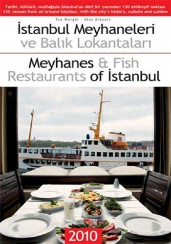 Meyhanes & Fish Restaurants Of İstanbul: [130 Carefree Spots To Enjoy Istanbul's History, Culture And Cuisine]