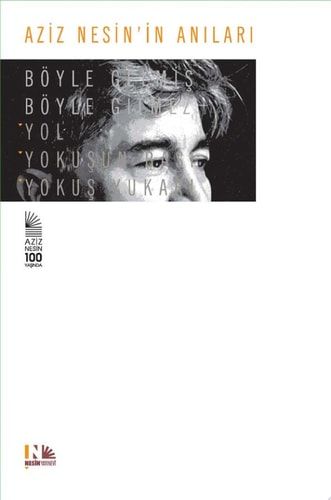 Aziz Nesin'in Anıları - Böyle Gelmiş Böyle Gitmez (Yol - Yokuşun Başı - Yokuş Yukarı)