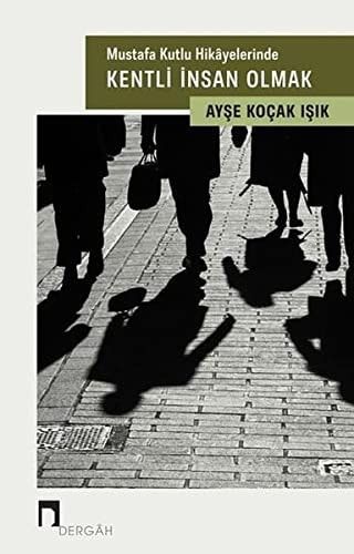 Mustafa Kutlu Hikâyelerinde Kentli İnsan Olmak