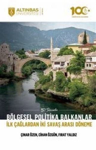 Bölgesel Politika Balkanlar: Ilk Caglardan Iki Savas Arasi Döneme