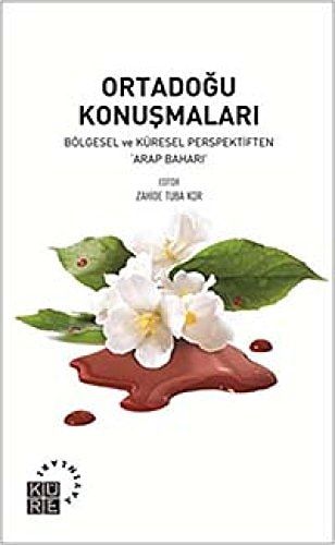 Ortadoğu Konuşmaları Bölgesel ve Küresel Perspektiften 'Arap Baharı'