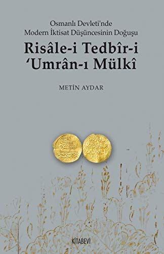 Osmanlı Devleti'nde Modern İktisat Düşüncesinin Doğuşu Risâle-i Tedbîr-i ʼUmrân-ı Mülkî