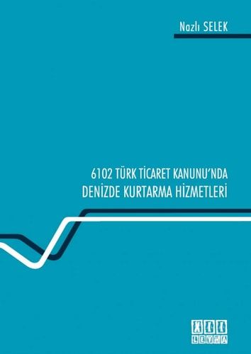 6102 Türk Ticaret Kanunu'nda Denizde Kurtarma Hizmetleri