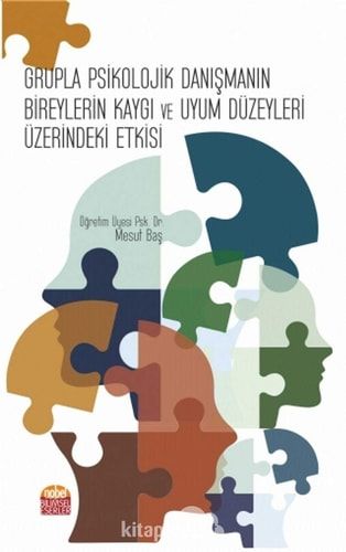Grupla Psikolojik Danismanin Bireylerin Kaygi ve Uyum Düzeyleri Üzerindeki Etkisi