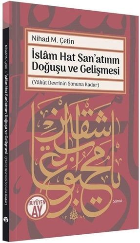 İslâm Hat Sanʼatının Doğuşu ve Gelişmesi (Yâkût Devrinin Sonuna Kadar)