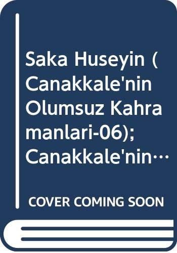 Saka Hüseyin (Canakkale'nin Ölümsüz Kahramanlari-06); Canakkale'nin Ölümsüz Kahraman