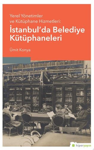 Yerel Yönetimler ve Kütüphane Hizmetleri: İstanbul’da Belediye Kütüphaneleri