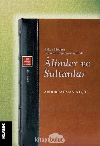 Erken Modern Osmanlı İmparatorluğu'nda Âlimler ve Sultanlar