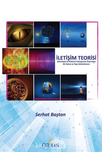 Iletisim Teorisi; Teknolojik ve Kültürel Yaklasimlar Üzerinden Bir Eylem ve Yapi Cözümlemesi