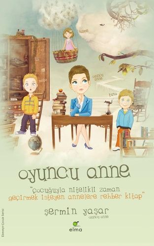 Oyuncu Anne Cocuguyla Nitelikli Zaman Gecirmek Isteyen Annelere Rehber Kitap
