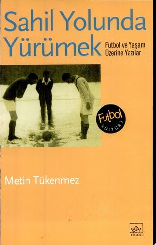 Sahil Yolunda Yürümek - Futbol ve Yaşam Üzerine Yazılar