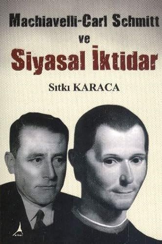 Machiavelli-Carl Schmitt ve Siyasal İktidar