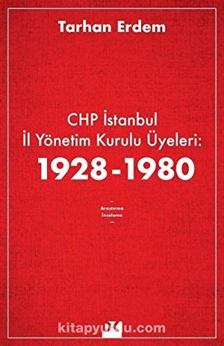 CHP İstanbul İl Yönetim Kurulu Üyeleri 1928-1980