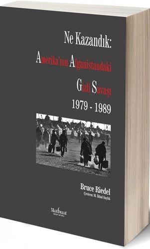 Ne Kazandik - Amerika'nin Afganistan'daki Gizli Savasi 1979 - 1989