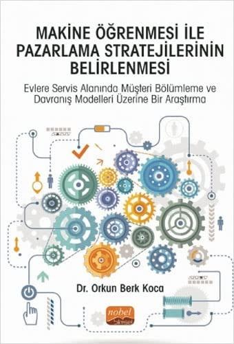 Makine Ögrenmesi Ile Pazarlama Stratejilerinin Belirlenmesi