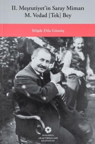 2. Meşrutiyetin Saray Mimarı M. Vedad Tek Bey