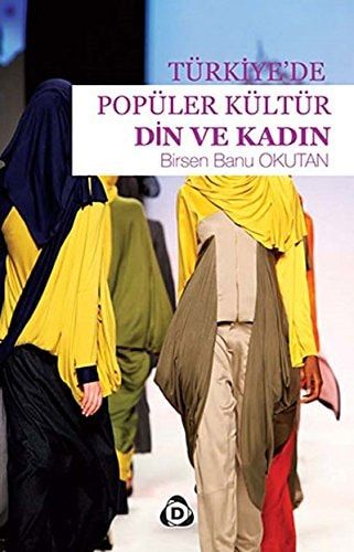Türkiye'de Popüler Kültür Din ve Kadın Marjinalizasyondan Entegrasyon