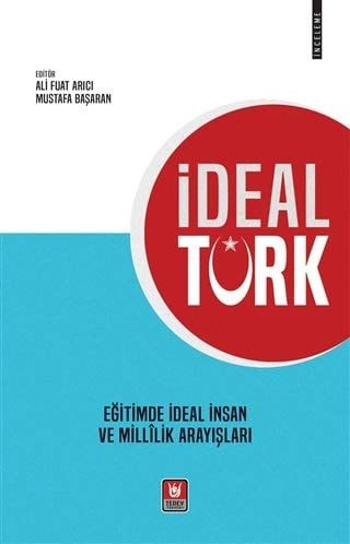 İdeal Türk (Eğitimde İdeal İnsan ve Millîlik Arayışları)
