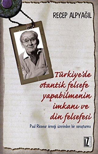 Türkiye'de Otantik Felsefe Yapabilmenin İmkânı ve Din Felsefesi Paul Ricoeur Örneği Üzerinden Bir Soruşturma