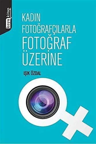 Kadın Fotoğrafçılarla Fotoğraf Üzerine...