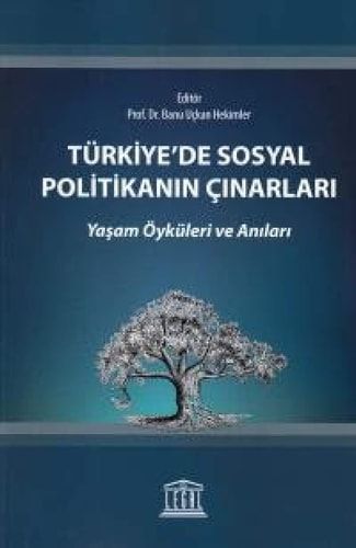 Türkiye'de Sosyal Politikanın Çınarları Yaşam Ökÿleri ve Anıları