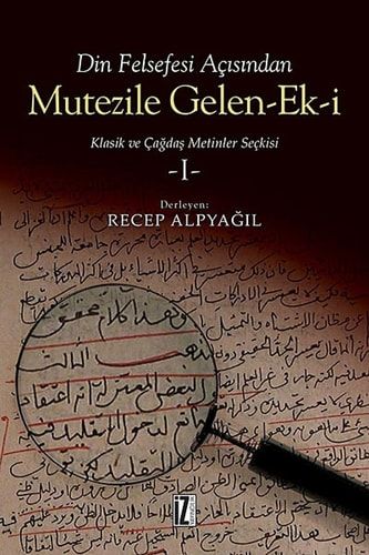 Din Felsefesi Acisindan Mutezile Gelen-Ek-i 1 Klasik ve Cagdas Metinler Seckisi