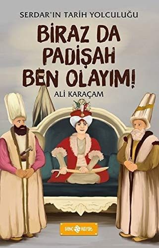 Biraz da Padisah Ben Olayim! - Serdar'in Tarih Yolculugu