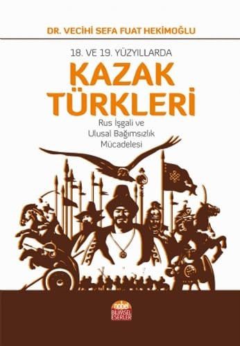18. Ve 19. Yüzyıllarda Kazak Türkleri Rus İşgali ve Ulusal Bağımsızlık Mücadelesi
