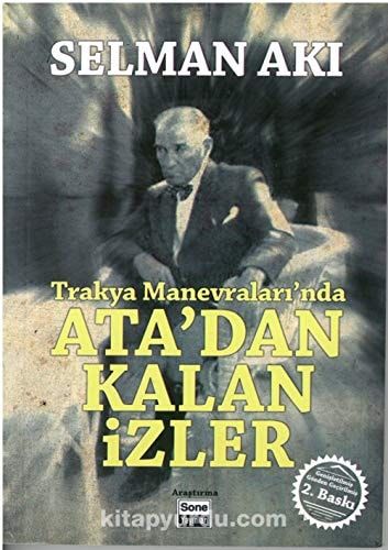 Trakya Manevraları'nda Ata'dan Kalan İzler Çerkezköy Ticaret ve Sanayi Odası'nın Katkılarıyla Hazırlanmıştır