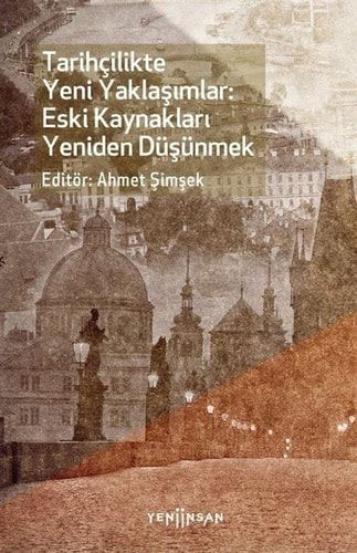 Tarihçilikte Yeni Yaklaşımlar Eski Kaynakları Yeniden Düşünmek