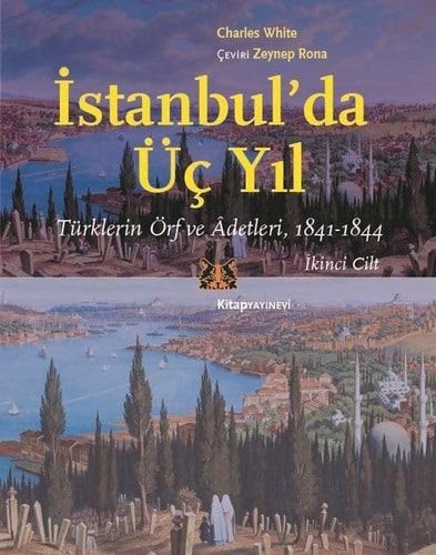 İstanbul’da Üç Yıl - Cilt 2;Türklerin Örf ve Âdetleri - 1841-1844