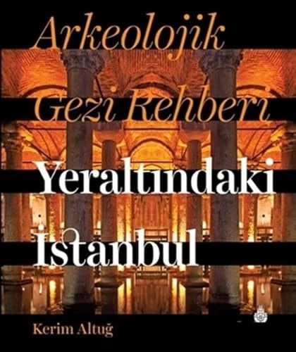 Arkeolojik Gezi Rehberi Yeraltindaki Istanbul Ciltli