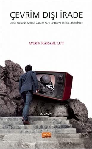 Cevrimdisi Irade ;Dijital Kültürün Ayartici Gücüne Karsi Bir Direnc Formu Olarak Irade