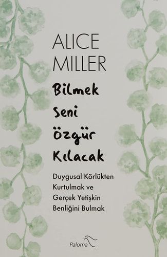 Bilmek Seni Özgür Kılacak Duygusal Körlükten Kurtulmak ve Gerçek Yetişkin Benliğini Bulmak