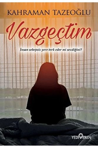 Vazgectim Insan Sebepsiz Yere Terk Eder Mi Sevdigini?