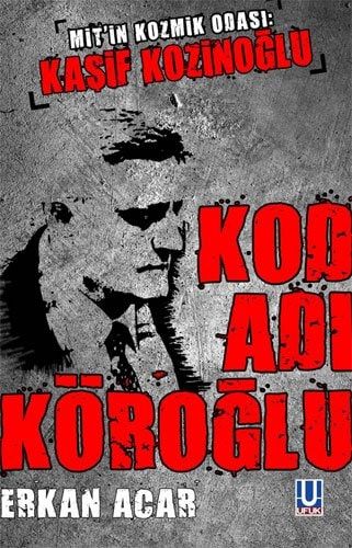 Kod Adı: Köroğlu MIT'in Kozmik Odası: Kaşif Kozinoğlu