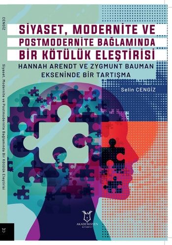 Siyaset, Modernite ve Postmodernite Bağlamında Bir Kötülük Eleştirisi: Hannah Arendt ve Zygmunt Bauman Ekseninde Bir Tartışma