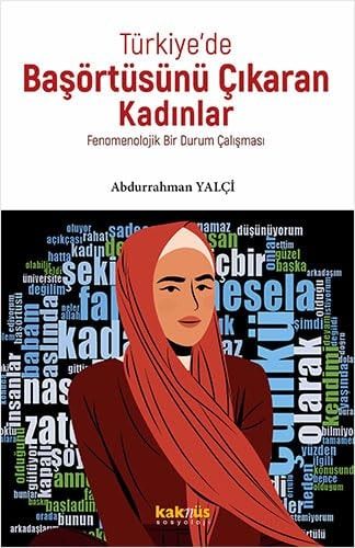 Türkiye'de Başörtüsünü Çıkaran Kadınlar Fenomenolojik Bir Durum Çalışması