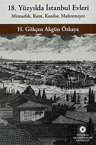 18. Yüzyılda İstanbul Evleri Mimarlık, Rant, Konfor, Mahremiyet