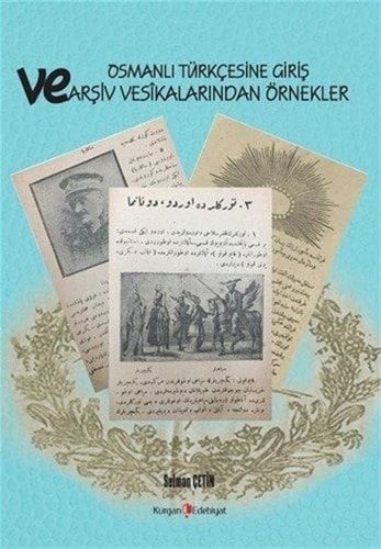Osmanlı Türkçesine Giriş ve Arşive Vesikalarından Örnekler