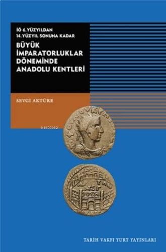 Büyük Imparatorluklar Döneminde Anadolu Kentleri-IÖ.6.Yüzyildan 14.Yüzyil Sonuna Kadar