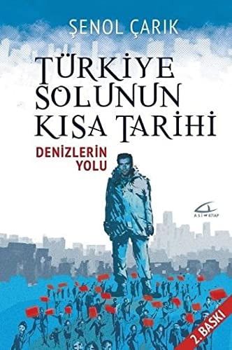 "Denizlerin Yolu" Kısa Türkiye Sol Tarihi: (Olaylar, Kişiler, Siyasi Partiler, Dernek - Vakıf - Oda ve Kuruluşlar, Dergi ve Gazeteler, Örgütler)