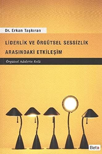 Liderlik ve Örgütsel Sessizlik Arasındaki Etkileşim (Örgütsel Adaletin Rolü)