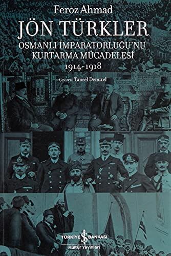 Jön Türkler - Osmanli Imparatorlugunu Kurtarma Mücadelesi 1914-1918
